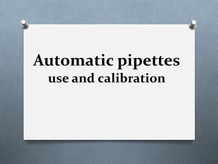 Automatic pipettes use and calibration