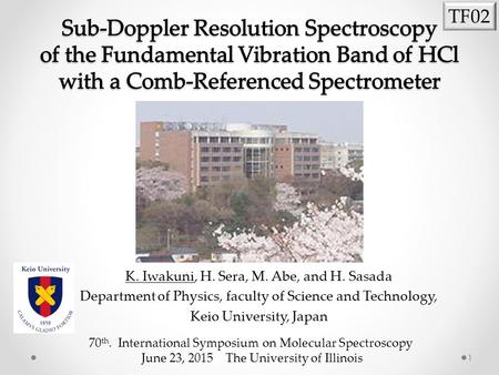 K. Iwakuni, H. Sera, M. Abe, and H. Sasada Department of Physics, faculty of Science and Technology, Keio University, Japan 1 70 th. International Symposium.