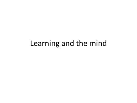 Learning and the mind. Objectives: the Student Will Describe a cognitive map and explain who Edward Tolman is describe social learning & observational.