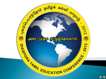 www.tamilhl.org புலம் பெயர்ந்தோர் தமிழ்க்கல்வி மாநாடு Theme: Challenges, Perspectives, Possibilities in teaching Tamil to the Diaspora.