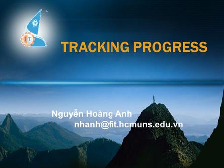 @ Faculty of Information Technology, UNS, 2008 TRACKING PROGRESS Nguyễn Hoàng Anh