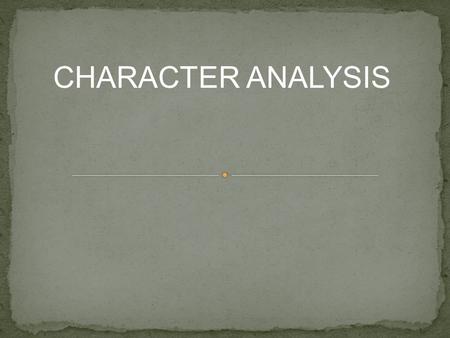 CHARACTER ANALYSIS. An actor must fully understand his character before he/she performs, so you must analyse your character thoroughly. Analysing your.