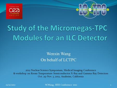 Wenxin Wang On behalf of LCTPC 01/11/2012W.Wang_ IEEE Conference 20121 2012 Nuclear Science Symposium, Medical Imaging Conference & workshop on Room-Temperature.