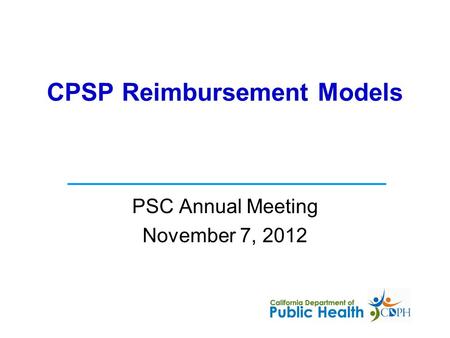 CPSP Reimbursement Models PSC Annual Meeting November 7, 2012.