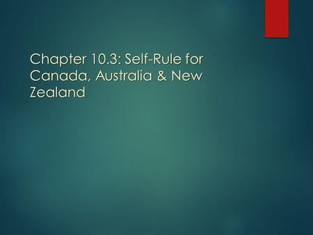 Chapter 10.3: Self-Rule for Canada, Australia & New Zealand.