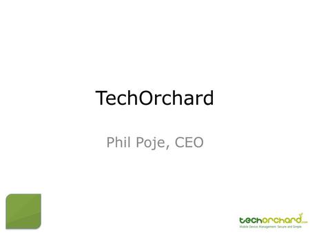 TechOrchard Phil Poje, CEO. Benefits and Risks Data Breaches BYOD Mobile Device Management.