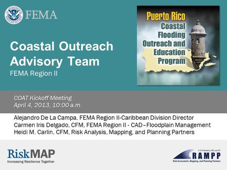 Coastal Outreach Advisory Team FEMA Region II COAT Kickoff Meeting April 4, 2013, 10:00 a.m. Alejandro De La Campa, FEMA Region II-Caribbean Division Director.