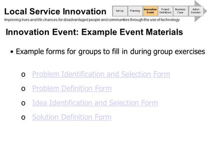 Local Service Innovation Improving lives and life chances for disadvantaged people and communities through the use of technology Innovation Event: Example.