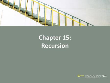 Chapter 15: Recursion. Objectives In this chapter, you will: – Learn about recursive definitions – Explore the base case and the general case of a recursive.