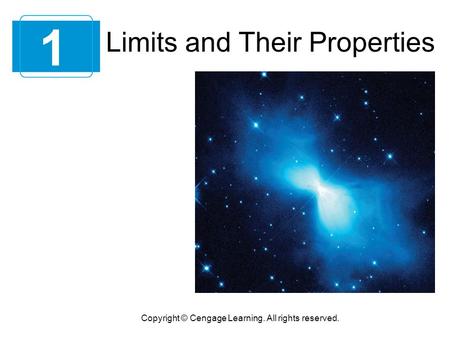 Limits and Their Properties 1 Copyright © Cengage Learning. All rights reserved.