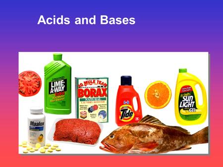 Acids and Bases. Some Properties of Acids þ Produce H + (as H 3 O + ) ions in water (the hydronium ion is a hydrogen ion attached to a water molecule)