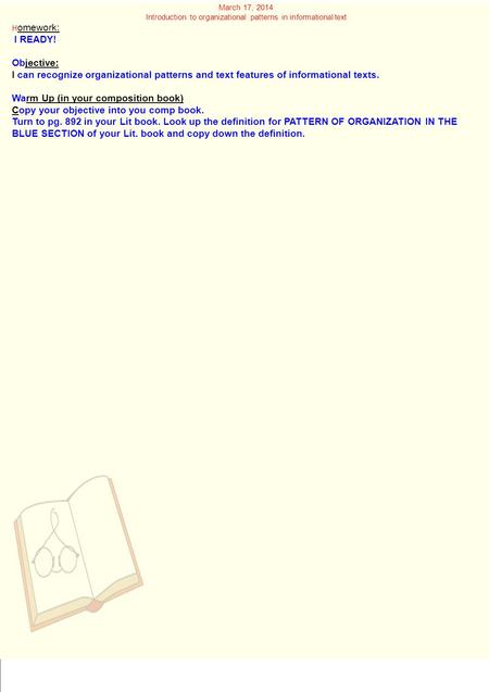 March 17, 2014 Introduction to organizational patterns in informational text H omework: I READY! Objective: I can recognize organizational patterns and.