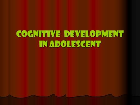 Cognitive development in adolescent