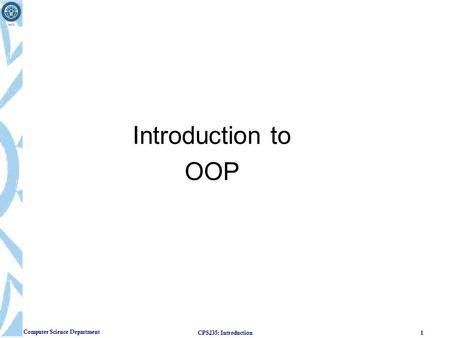 Introduction to OOP CPS235: Introduction.