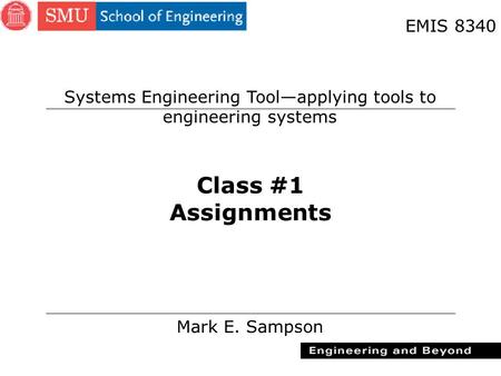 1 Class #1 Assignments Mark E. Sampson EMIS 8340 Systems Engineering Tool—applying tools to engineering systems.