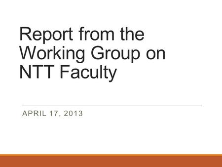 Report from the Working Group on NTT Faculty APRIL 17, 2013.