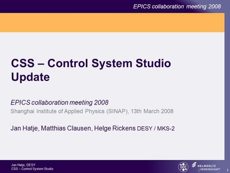 Jan Hatje, DESY CSS – Control System Studio EPICS collaboration meeting 2008 1 CSS – Control System Studio Update EPICS collaboration meeting 2008 Shanghai.