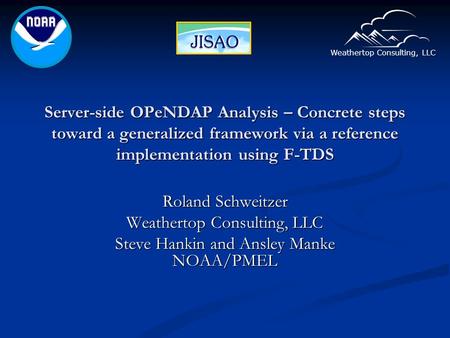 Weathertop Consulting, LLC Server-side OPeNDAP Analysis – Concrete steps toward a generalized framework via a reference implementation using F-TDS Roland.