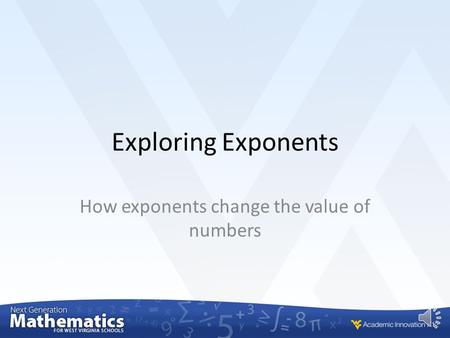 Exploring Exponents How exponents change the value of numbers.