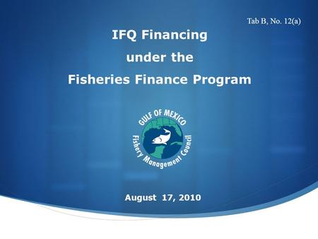 IFQ Financing under the Fisheries Finance Program August 17, 2010 Tab B, No. 12(a)