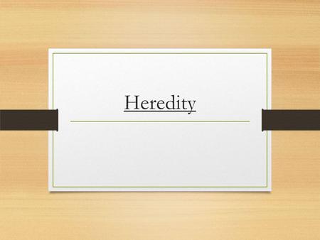 Heredity. In the past, traits were thought to be carried by the blood. We now know what genes are responsible for certain traits and that the genes are.