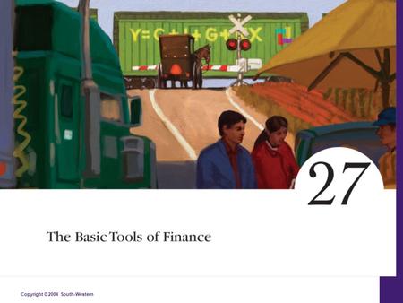 Copyright © 2004 South-Western 27 The Basic Tools of Finance.