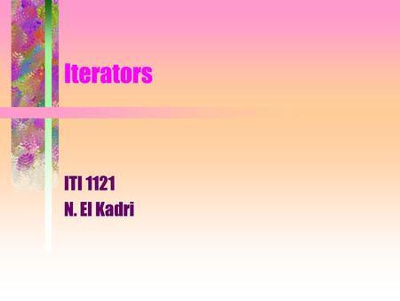 Iterators ITI 1121 N. El Kadri. Motivation Given a (singly) linked-list implementation of the interface List, defined as follows, public interface List.