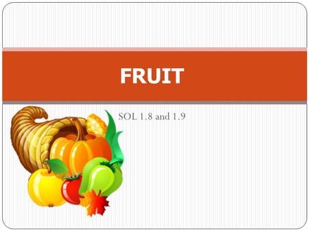 SOL 1.8 and 1.9 FRUIT. For each problem: Display the 1 st slide which contains the problem. Have the students place counters on their desks to match.