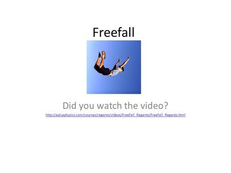 Freefall Did you watch the video?