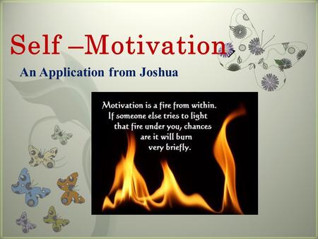 Self –Motivation An Application from Joshua.