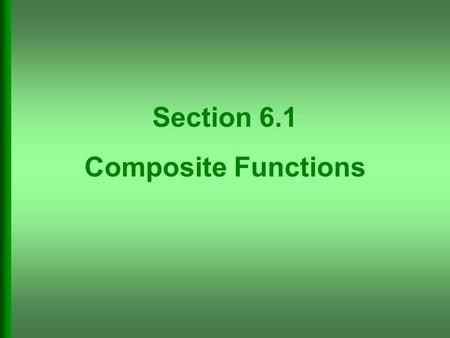 Section 6.1 Composite Functions. Form a Composite Function.