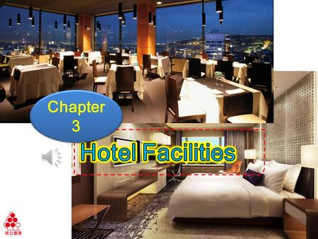 Chapter 3 Ch3 Hotel Facilities Learning Objectives Know all kinds of hotel facilities Offer information about hotel facilities Know a variety of products.