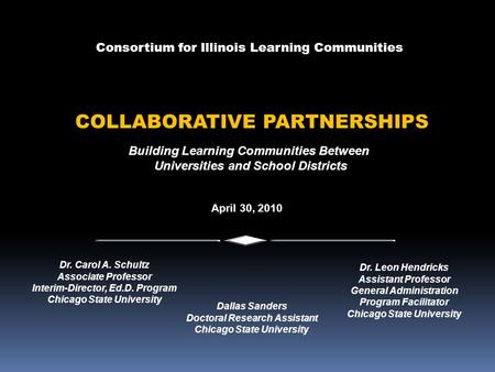 Building Learning Communities Between Universities and School Districts Consortium for Illinois Learning Communities COLLABORATIVE PARTNERSHIPS April 30,