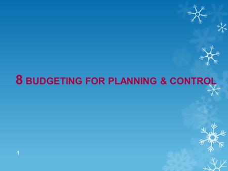 8 BUDGETING FOR PLANNING & CONTROL