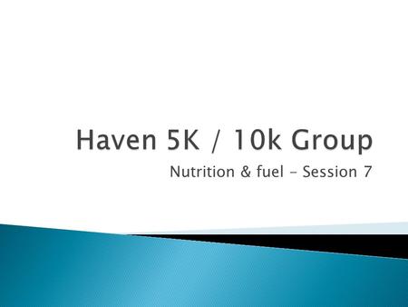 Nutrition & fuel - Session 7.  We all know what is nutritious ◦ Fruits & Vegetables ◦ Lean Meats, eggs or other protein ◦ Healthy fats  So the “What.