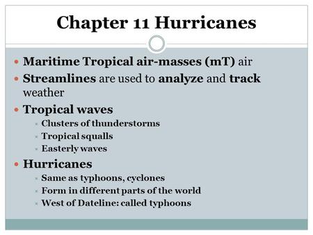 Chapter 11 Hurricanes Maritime Tropical air-masses (mT) air Streamlines are used to analyze and track weather Tropical waves  Clusters of thunderstorms.