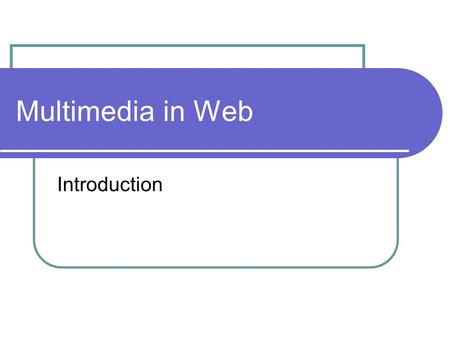 Multimedia in Web Introduction. Multimedia Elements in Web Page Images Voice Music Animation Video Text & Numbers.