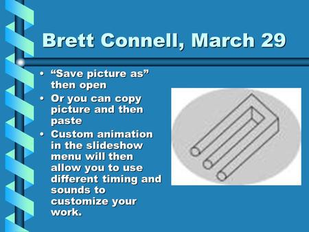 Brett Connell, March 29 “Save picture as” then open“Save picture as” then open Or you can copy picture and then pasteOr you can copy picture and then.