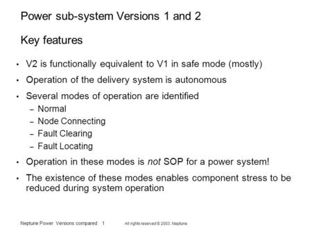 Neptune Power Versions compared 1 All rights reserved © 2003, Neptune Power sub-system Versions 1 and 2 Key features V2 is functionally equivalent to V1.