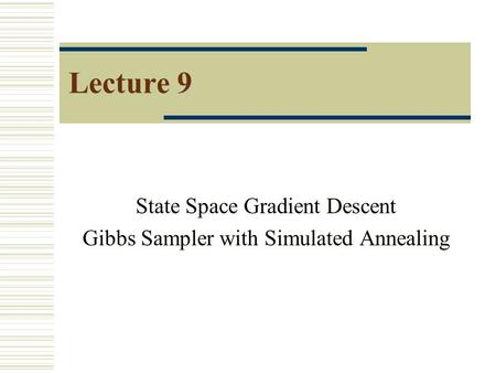 Lecture 9 State Space Gradient Descent Gibbs Sampler with Simulated Annealing.