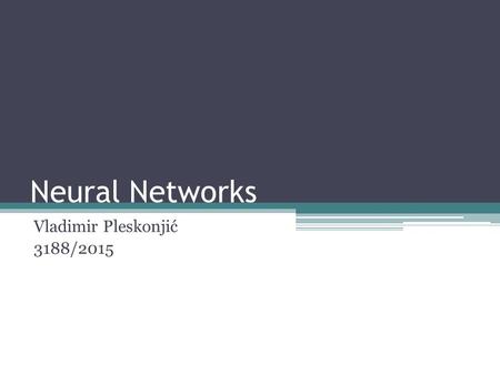 Neural Networks Vladimir Pleskonjić 3188/2015. 2/20 Vladimir Pleskonjić General Feedforward neural networks Inputs are numeric features Outputs are in.