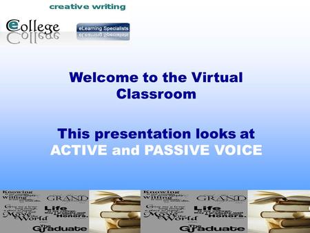 Welcome to the Virtual Classroom This presentation looks at ACTIVE and PASSIVE VOICE.