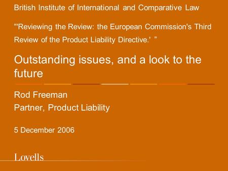 British Institute of International and Comparative Law “ 'Reviewing the Review: the European Commission's Third Review of the Product Liability Directive.'