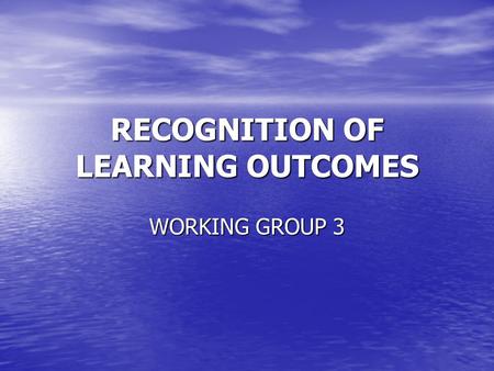 RECOGNITION OF LEARNING OUTCOMES WORKING GROUP 3.