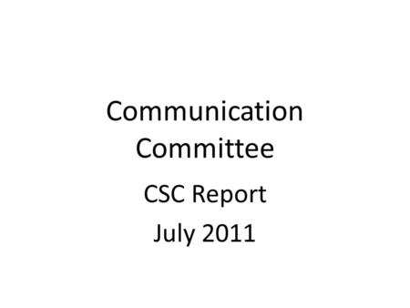 Communication Committee CSC Report July 2011. Committee Purpose Improve communication within CoDA, both up and down the inverted pyramid Work towards.