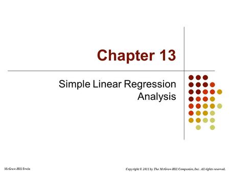 Copyright © 2011 by The McGraw-Hill Companies, Inc. All rights reserved. McGraw-Hill/Irwin Simple Linear Regression Analysis Chapter 13.