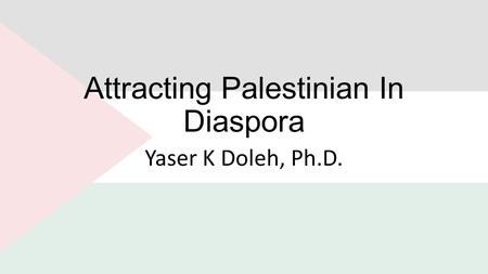 Attracting Palestinian In Diaspora Yaser K Doleh, Ph.D.