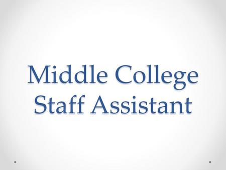 Middle College Staff Assistant. Program Needs The Middle College Program(MCP) serves 112 high schools students who take 2-4 courses each semester (7-11units)