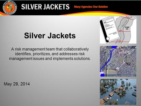 Slide 1 of x Silver Jackets A risk management team that collaboratively identifies, prioritizes, and addresses risk management issues and implements solutions.