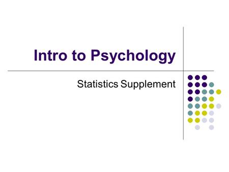 Intro to Psychology Statistics Supplement. Descriptive Statistics: used to describe different aspects of numerical data; used only to describe the sample.